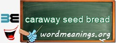WordMeaning blackboard for caraway seed bread